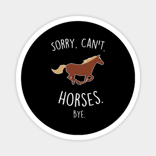 Sorry, Can't. Horses. Magnet